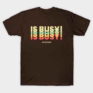 Is Busy! DO NOTHING T-Shirt